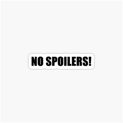 No Spoilers Sticker By Hobbalyss Redbubble