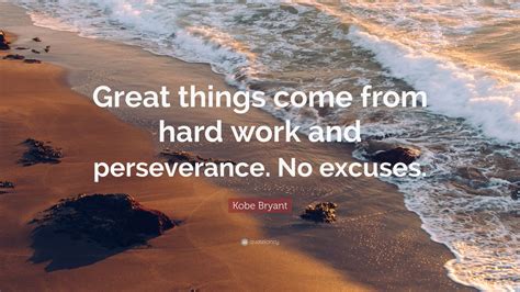 Are you willing to push the right buttons even if it means being perceived as the villain? Kobe Bryant Quote: "Great things come from hard work and ...
