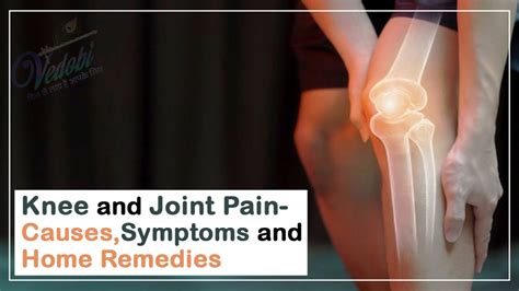 Vedobi Knee And Joint Pain Causes Symptoms And Home Remedies