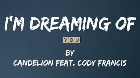 Im Dreaming Of You Lyric Video Candelion Feat Cody Francis Youtube
