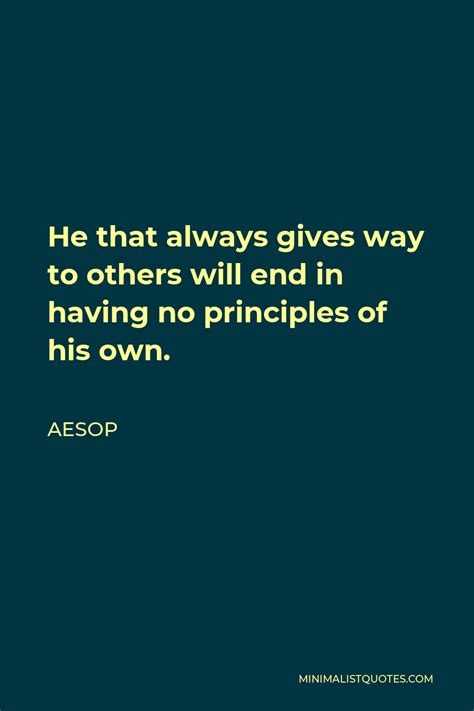 Aesop Quote He That Always Gives Way To Others Will End In Having No