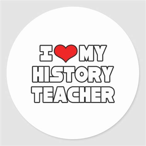 I Love My History Teacher Classic Round Sticker Zazzle