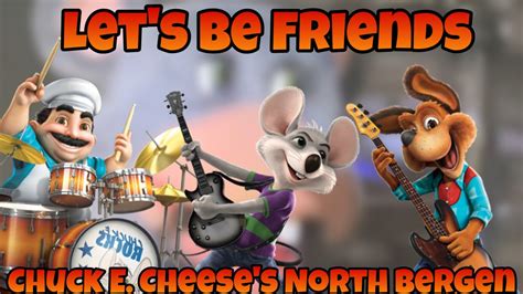 Chuck E Cheeses North Bergen Lets Be Friends Youtube