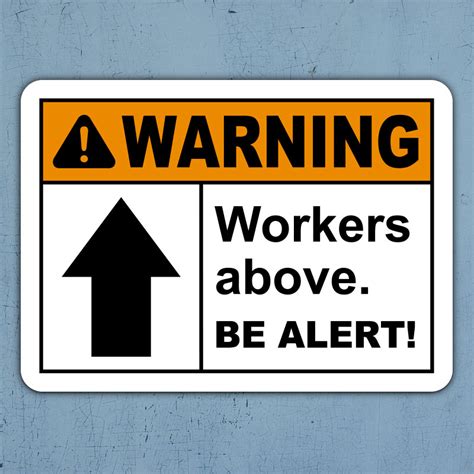 Warning Workers Above Be Alert Sign Claim Your 10 Discount