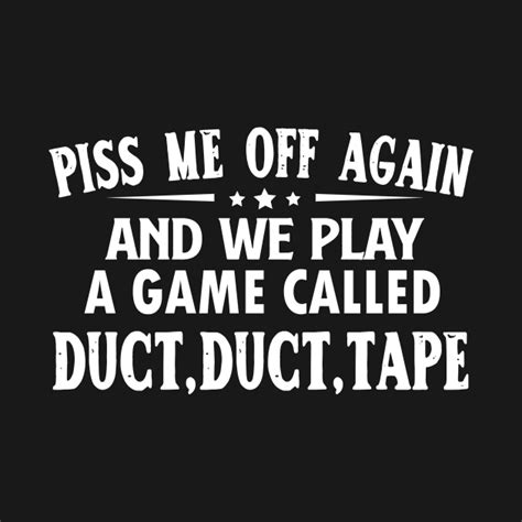 piss me off again and we play a game called funny saying t shirt teepublic