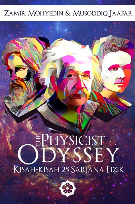 The Physicists Odyssey Kisah Kisah 25 Sarjana Fizik By Zamir Mohyedin