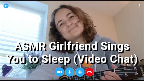Asmr Girlfriend Sings You To Sleep Roleplay Via Video Chat Youtube