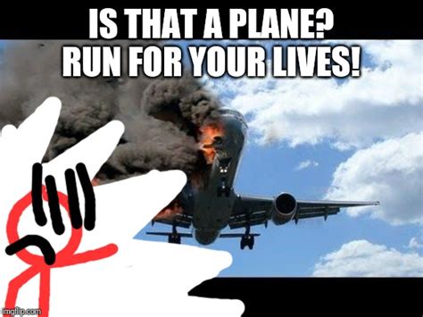 Create a free meme or get lost in the hilarious ones already made! plane crash - Imgflip