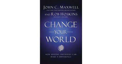 Change Your World How Anyone Anywhere Can Make A Difference By John C