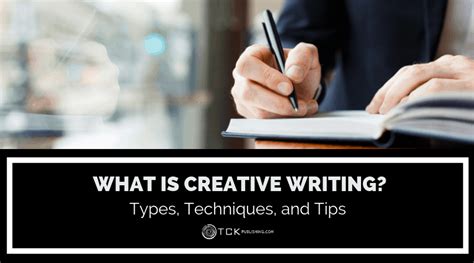 What Is Creative Writing Types Techniques And Tips Tck Publishing