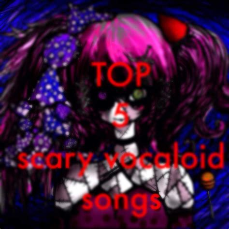 My Top 5 Scary Vocaloid Songs Vocaloid Amino