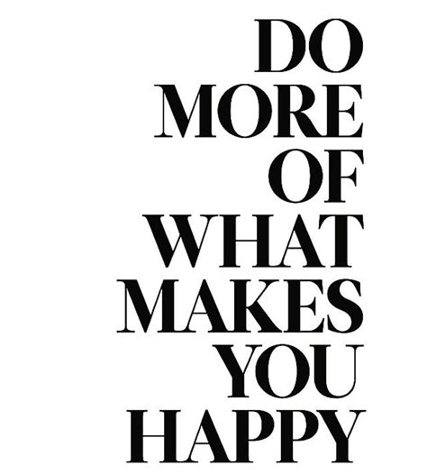 Do More Of What Makes You Happy Black And White Simple Quotes Happy