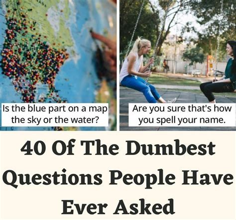 Of The Dumbest Questions People Have Ever Asked