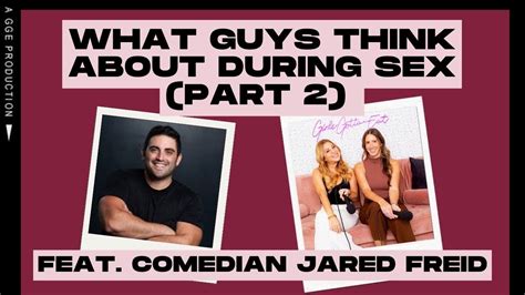What Guys Think About During Sex Part Feat Comedian Jared Freid Ep Youtube