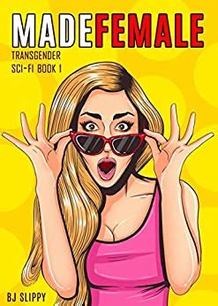 Made Female Transgender Sci Fi Gender Swap Shock Book EBook Slippy BJ Amazon Co Uk