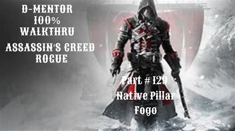 Assassin S Creed Rogue 100 Walkthrough Native Pillar Fogo YouTube