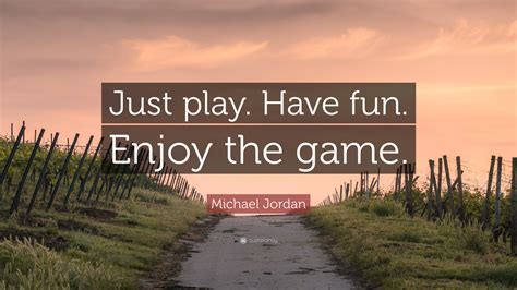 Michael Jordan Quote Just Play Have Fun Enjoy The Game