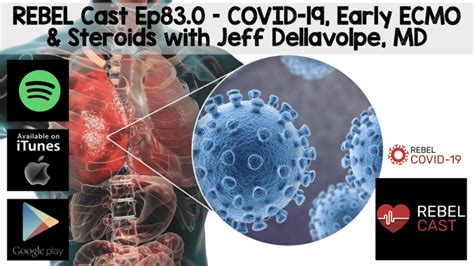 Rebel Cast Ep83 Covid 19 In The Icu Ecmo Early And Steroids With Jeff