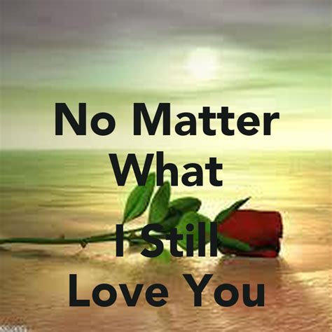 No Matter What I Still Love You Poster Romelming Keep Calm O Matic