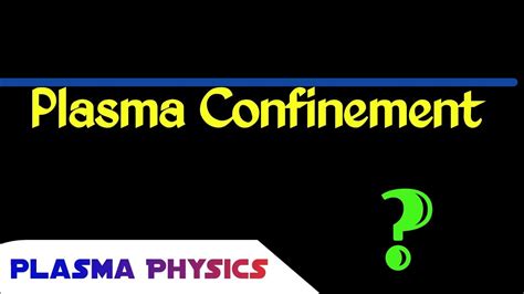 Plasma Confinement What Is Plasma Confinement In Detail Youtube