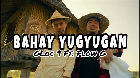Bahay Yugyugan Gloc 9 Ft Flow G Lyrics Video Youtube