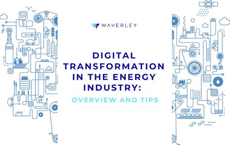 Digital Transformation In The Energy Industry Overview And Tips Waverley