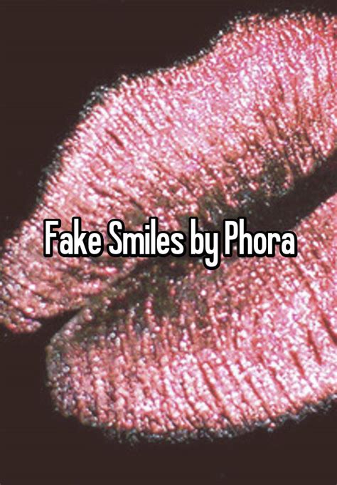 Fake Smiles By Phora