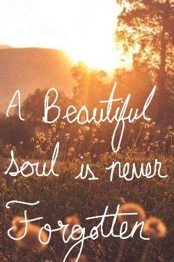 A Beautiful Soul Is Never Forgotten Quote Shortquotes Cc