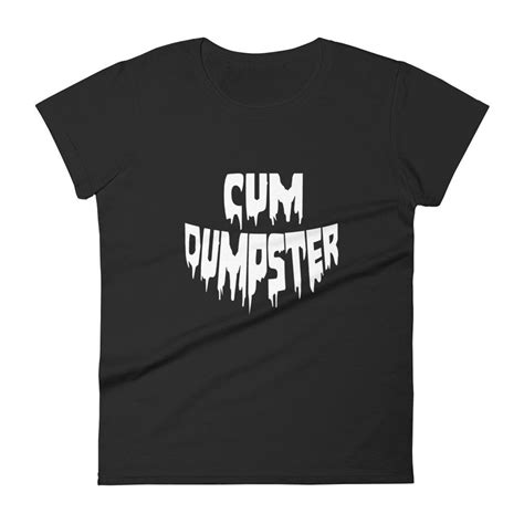 Cum Dumpster Shirt Cumdumpster Slut Tshirt Cum Receptacle Etsy