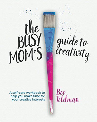 Busy Moms Guide To Creativity A Self Care Workbook To Help You Make