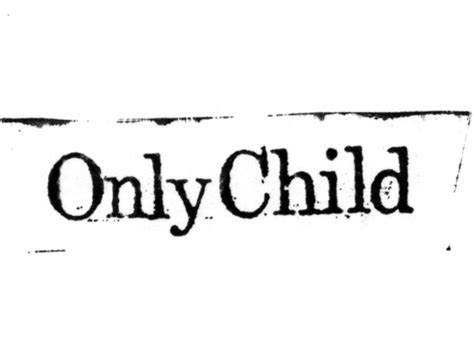Only Child Only Child Children Quotations