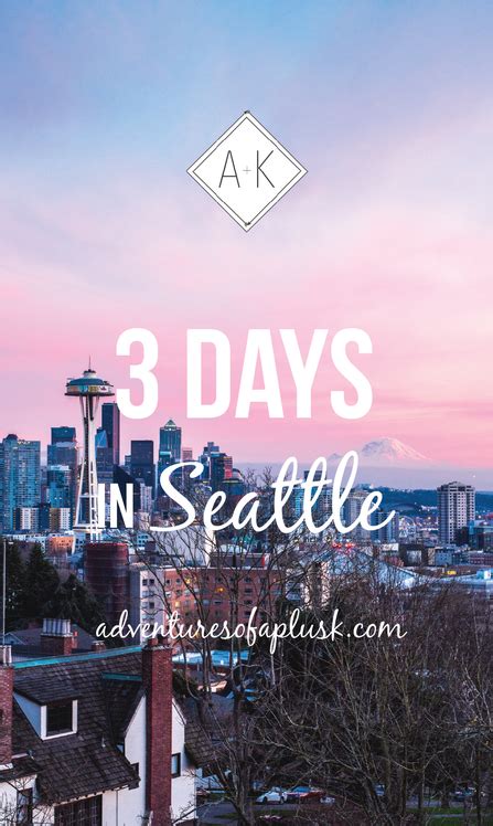 3 Days In Seattle Itinerary The Best Food Things To Do In Seattle