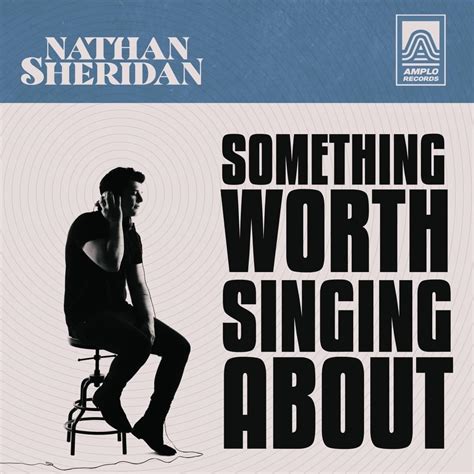 Nathan Sheridan Something Worth Singing About Lyrics Genius Lyrics