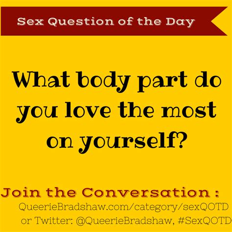 Sex Question Of The Day What Body Part Do You Love The Most On