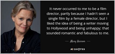 But people are very important. Mary Harron quote: It never occurred to me to be a film ...