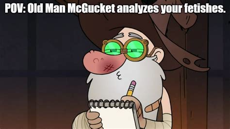 Pov Old Man Mcgucket Analyzes Your Fetishes By Awaluianatic On