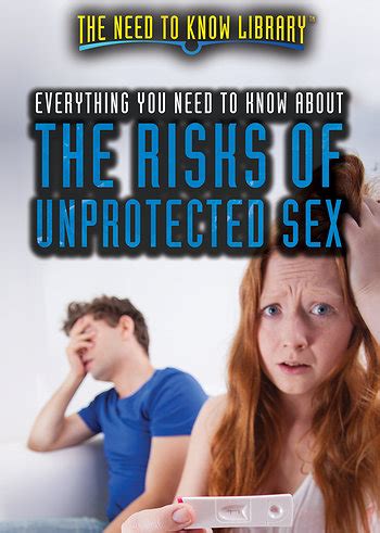 Everything You Need To Know About The Risks Of Unprotected Sex Rosen Publishing
