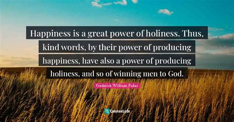 Happiness Is A Great Power Of Holiness Thus Kind Words By Their Pow