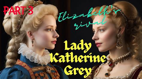 Elizabeths Rival I Part 3 I Lady Katherine Grey Youtube