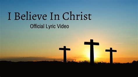 I Believe In Christ Official Lyrics Video Youtube