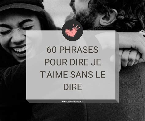 Phrase Pour Dire Je Taime Sans Le Dire Parler D Amour