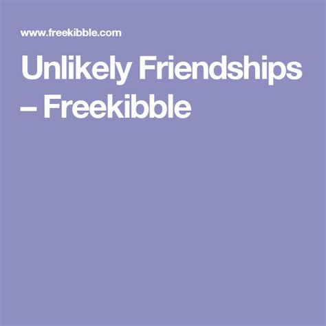 Unlikely Friendships Freekibble Friendship Funny