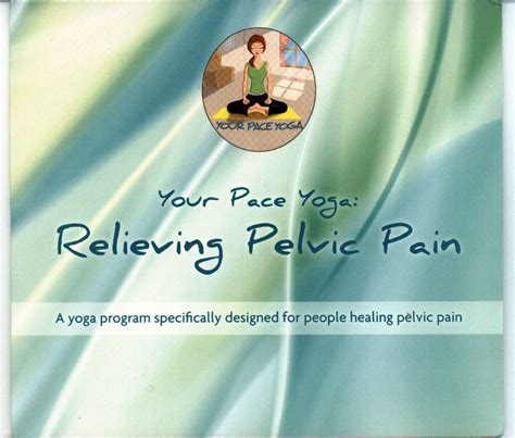 Your Pace Yoga Relieving Pelvic Pain Dvd ~ Cmt Medical
