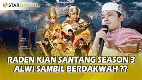 Kembalinya RADEN KIAN SANTANG Season ALWI ASSEGAF Sembari Siarkan Agama Islam STAR UPDATE