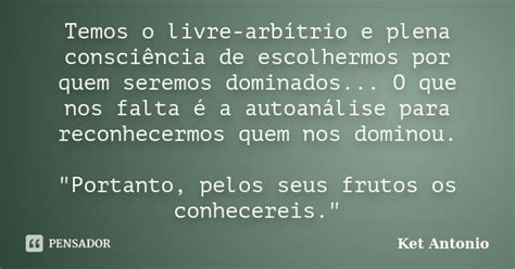 Temos O Livre Arbítrio E Plena Ket Antonio Pensador