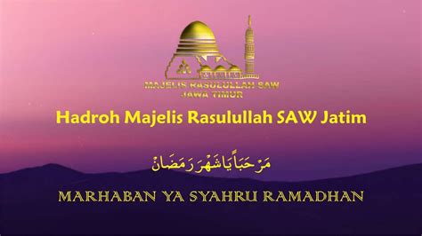 Marhaban Ya Syahru Ramadhan Hadroh Majelis Rasulullah Saw Jawa Timur