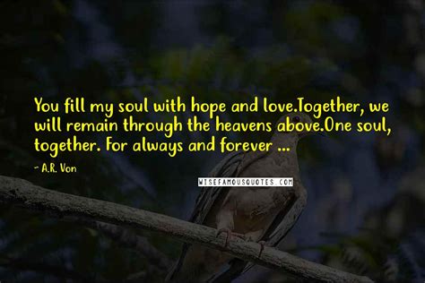 Ar Von Quotes You Fill My Soul With Hope And Lovetogether We Will