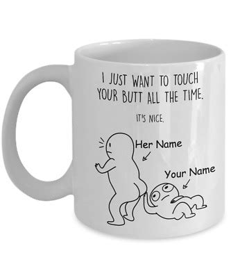 I Want To Touch Your Butt All The Time Mug Funy Gift Funny Custom