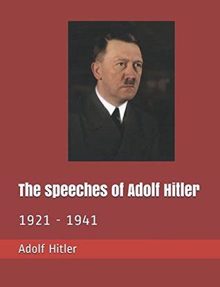 The Speeches Of Adolf Hitler By Adolf Hitler