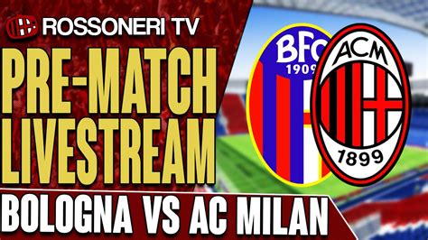 Bologna Vs Ac Milan Pre Match Livestream Rossoneri Tv Youtube